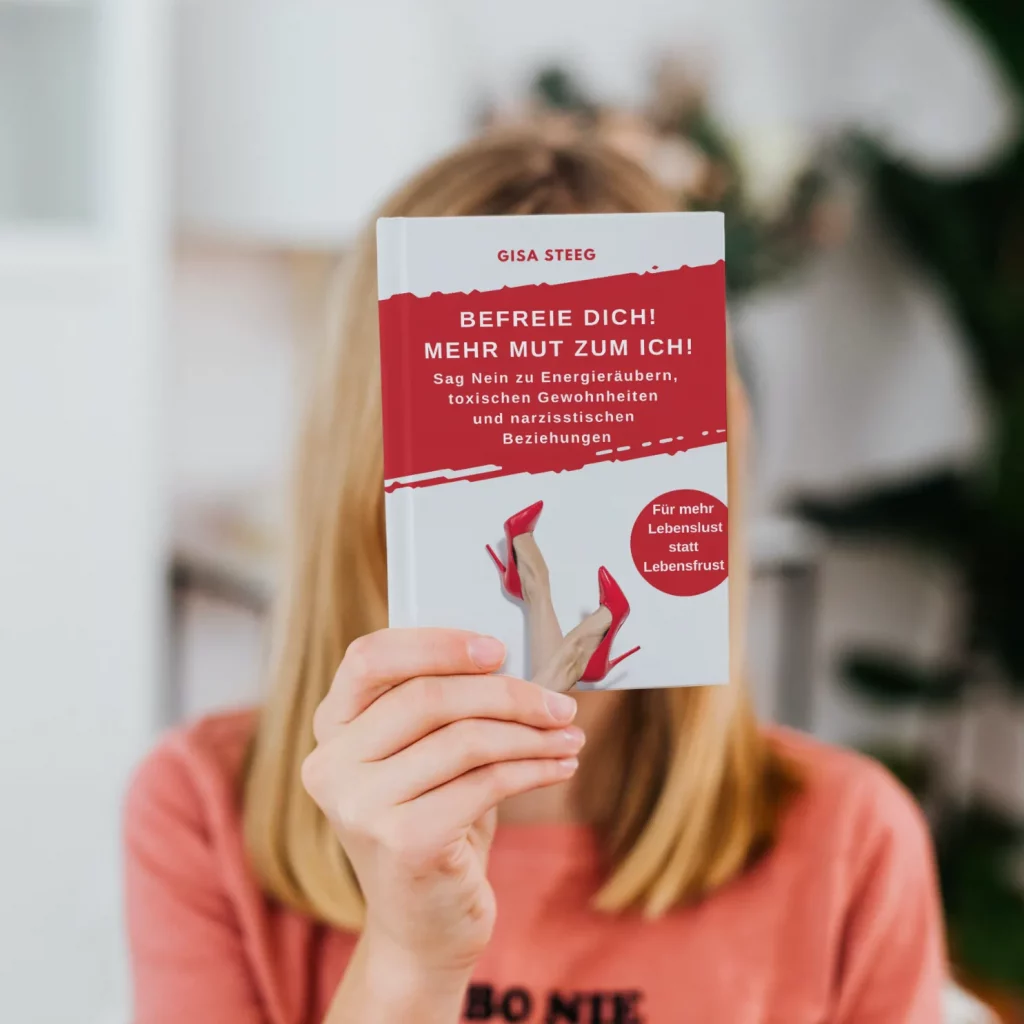Befreie dich! Mehr Mut zum Ich! Sag Nein zu Energieräubern, toxischen Gewohnheiten und narzisstischen Beziehungen von Gisa Steeg