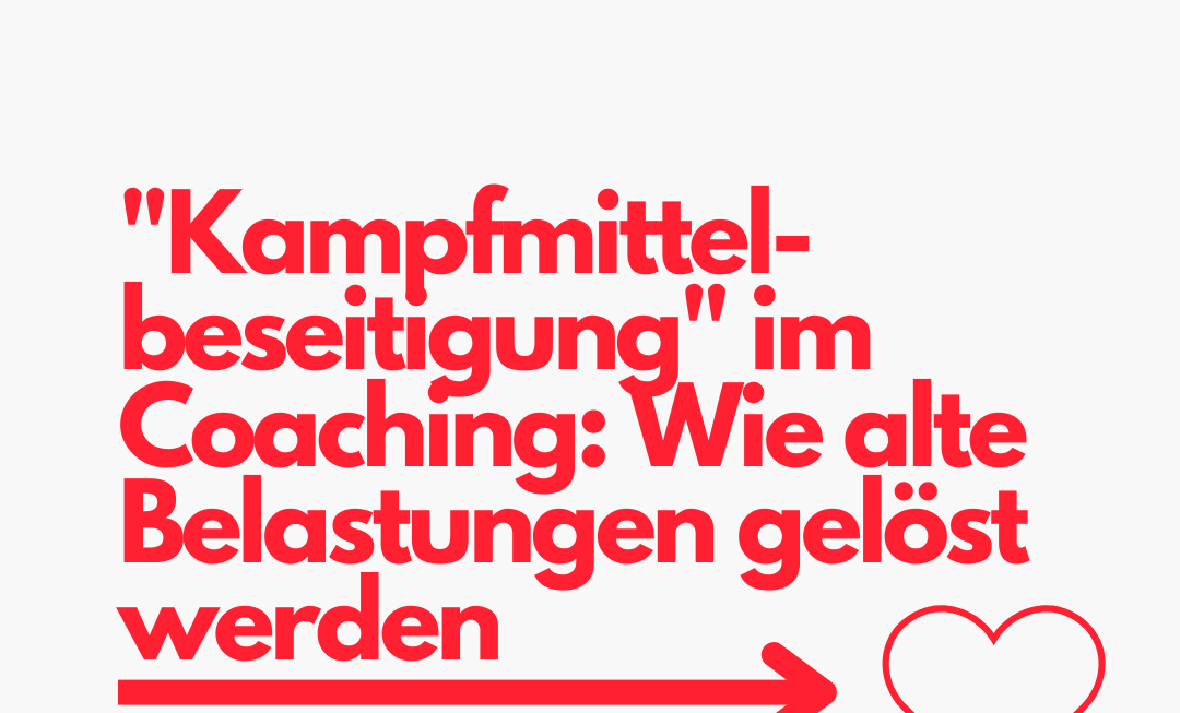 "Kampfmittelbeseitigung" im Coaching: Wie alte Belastungen gelöst werden, von Gisa Steeg