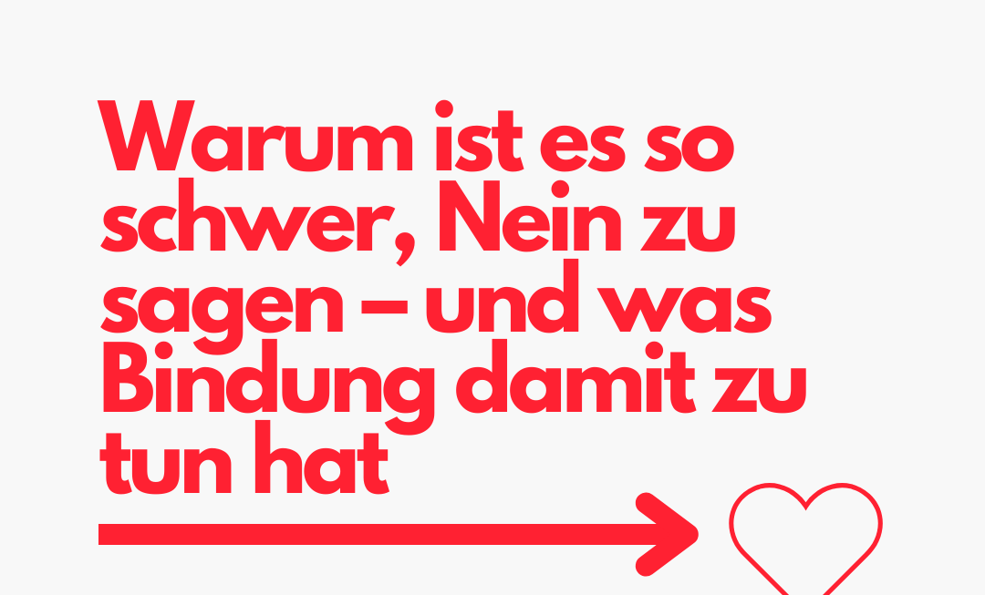 Warum ist es so schwer, Nein zu sagen – und was Bindung damit zu tun hat - Ein Artikel von Gisa Steeg