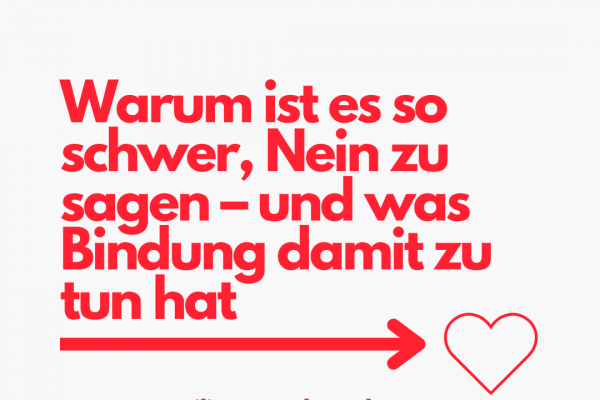 Warum ist es so schwer, Nein zu sagen – und was Bindung damit zu tun hat