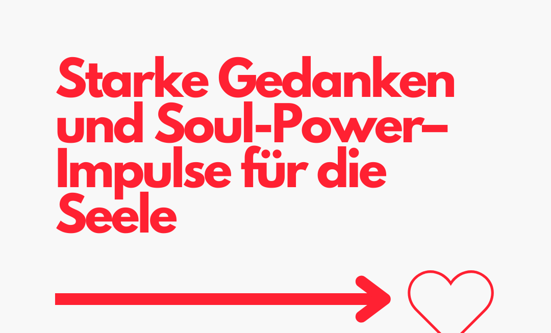 Starke Gedanken und Soul-Power– Impulse für die Seele