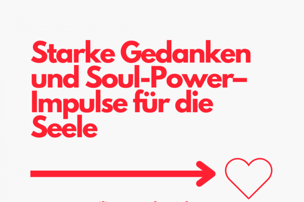 Starke Gedanken und Soul-Power– Impulse für die Seele