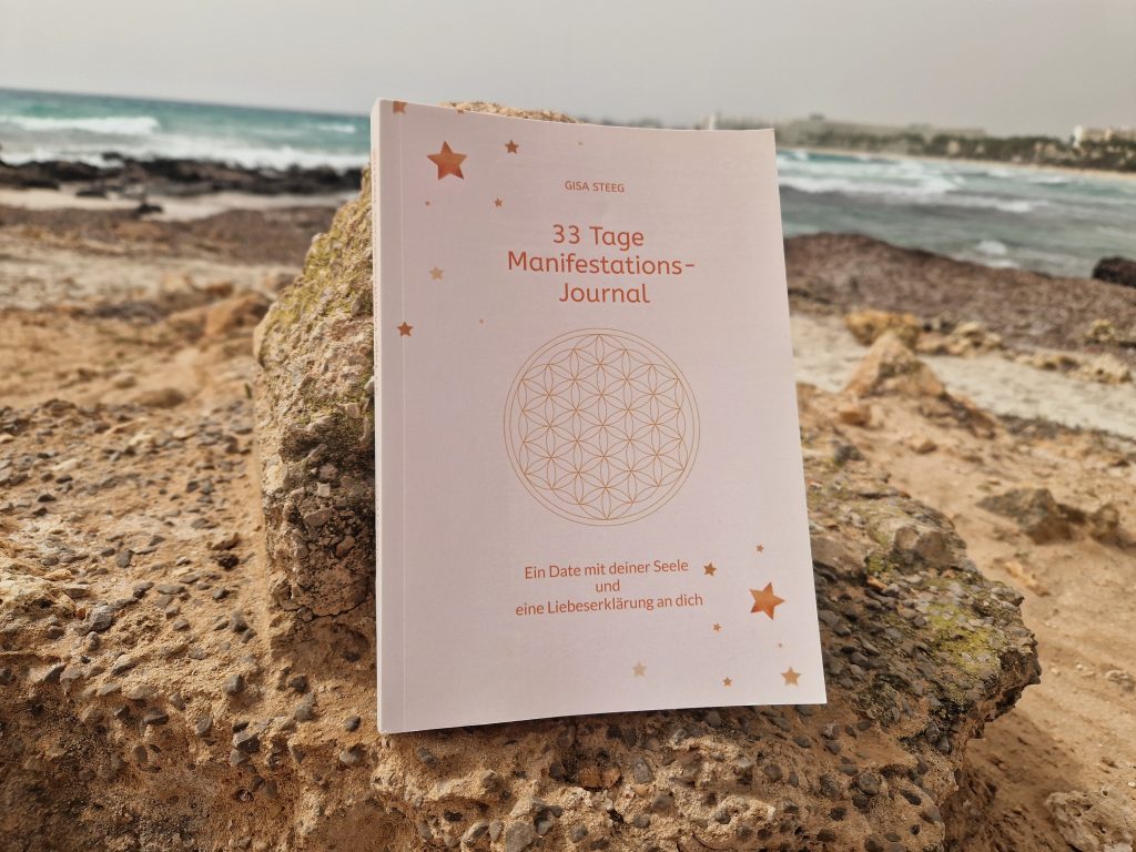 33 Tage Manifestations-journal - Ein Date mit deiner Seele und eine Liebeserklärung an dich von Gisa Steeg 