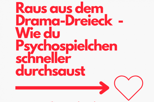 Raus aus dem Drama-Dreieck – Wie du Psychospielchen schneller durchsaust