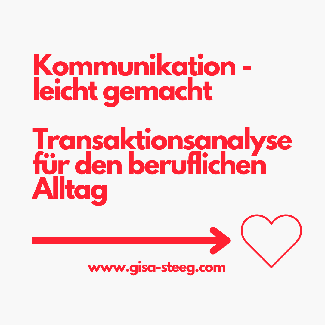 TA - Transaktionsanalyse als Kommunikationsmodel für den beruflichen Alltag