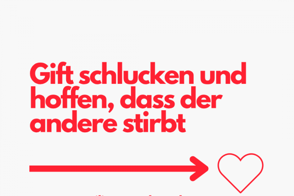 Gift schlucken und hoffen, dass der andere stirbt