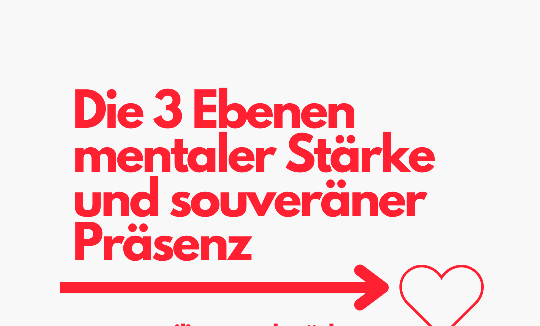 Die 3 Ebenen mentaler Stärke und souveräner Präsenz