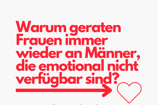 Warum geraten Frauen immer wieder an Männer, die emotional nicht verfügbar sind?