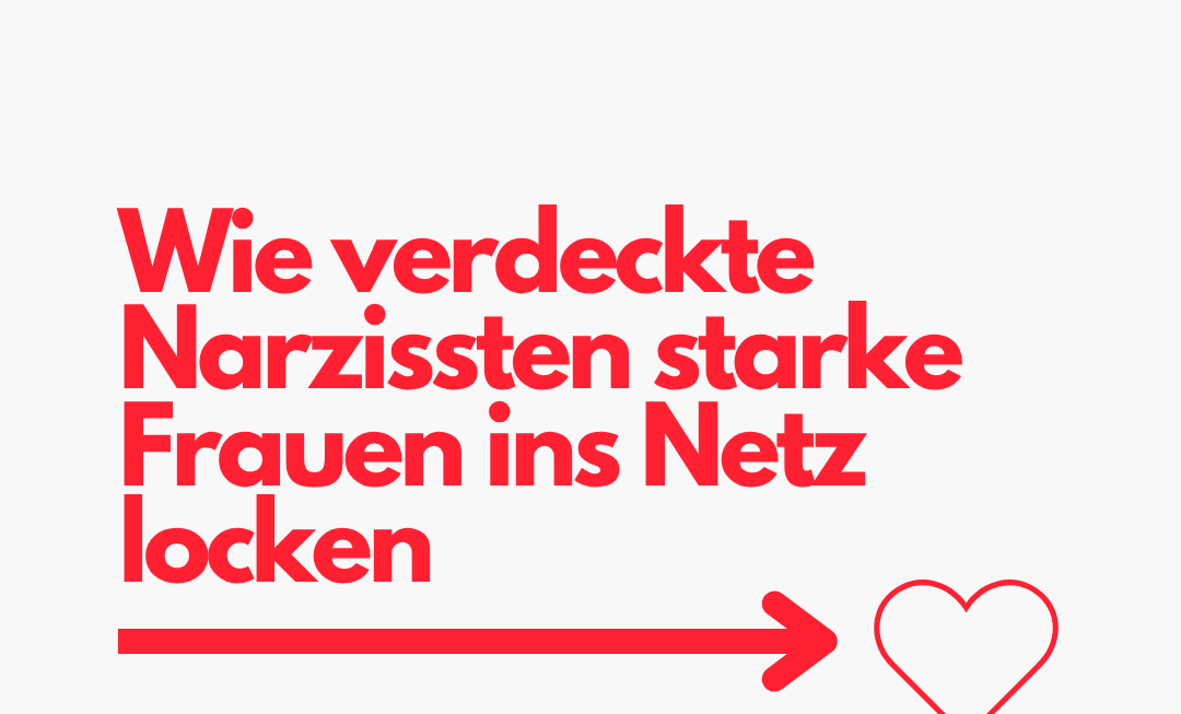 Wie verdeckte Narzissten starke Frauen ins Netz locken