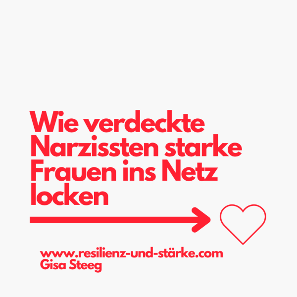 Wie verdeckte Narzissten starke Frauen ins Netz locken und wie du dich befreist