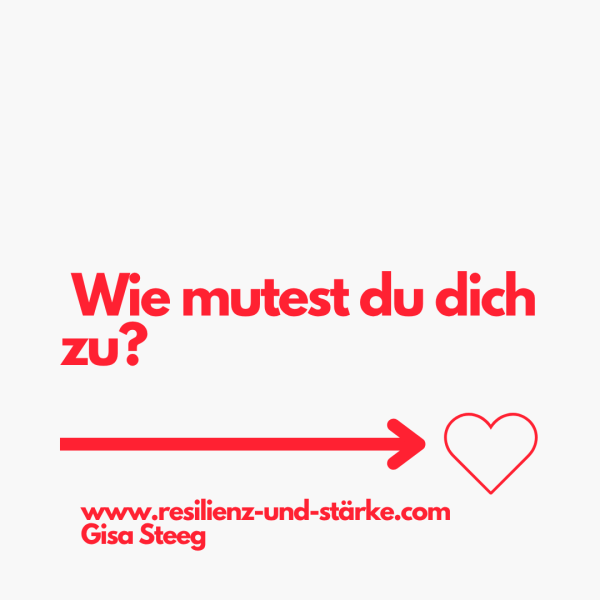 Wie mutest du dich zu? Eine Frage, die dein Leben verändern kann